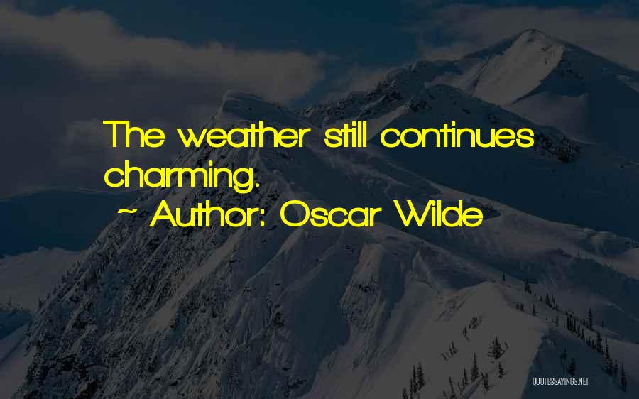 Oscar Wilde Quotes: The Weather Still Continues Charming.