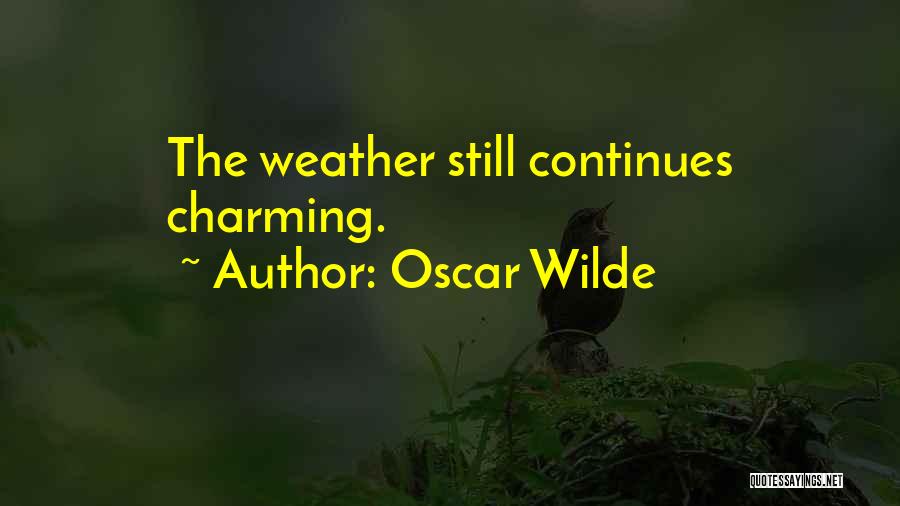 Oscar Wilde Quotes: The Weather Still Continues Charming.