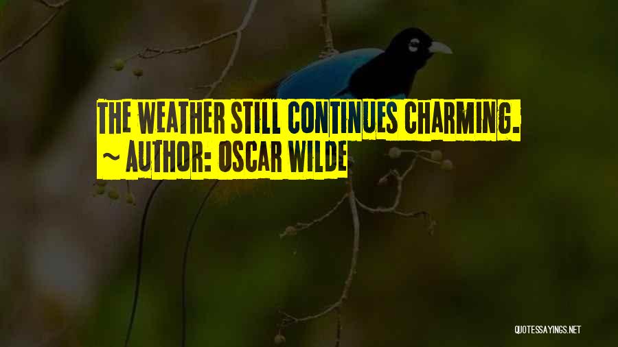 Oscar Wilde Quotes: The Weather Still Continues Charming.