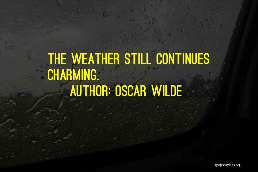 Oscar Wilde Quotes: The Weather Still Continues Charming.
