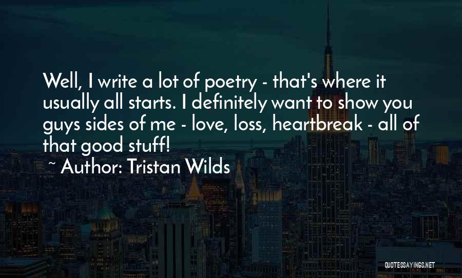 Tristan Wilds Quotes: Well, I Write A Lot Of Poetry - That's Where It Usually All Starts. I Definitely Want To Show You