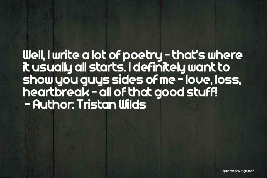 Tristan Wilds Quotes: Well, I Write A Lot Of Poetry - That's Where It Usually All Starts. I Definitely Want To Show You