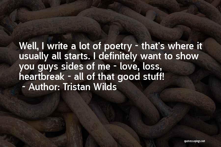 Tristan Wilds Quotes: Well, I Write A Lot Of Poetry - That's Where It Usually All Starts. I Definitely Want To Show You