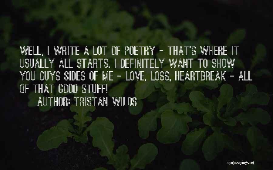 Tristan Wilds Quotes: Well, I Write A Lot Of Poetry - That's Where It Usually All Starts. I Definitely Want To Show You