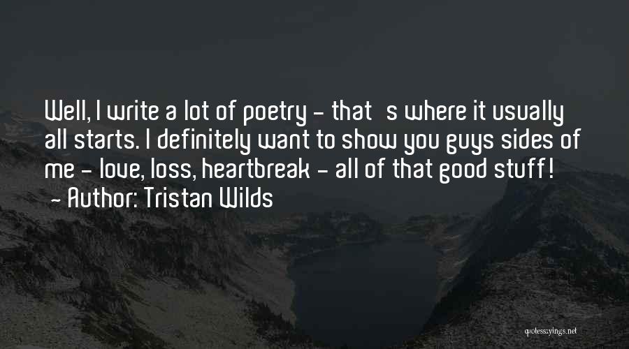 Tristan Wilds Quotes: Well, I Write A Lot Of Poetry - That's Where It Usually All Starts. I Definitely Want To Show You