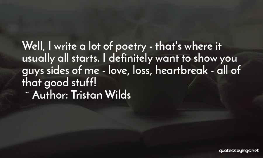 Tristan Wilds Quotes: Well, I Write A Lot Of Poetry - That's Where It Usually All Starts. I Definitely Want To Show You