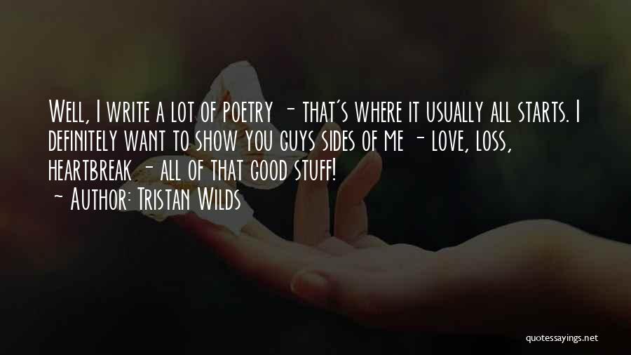 Tristan Wilds Quotes: Well, I Write A Lot Of Poetry - That's Where It Usually All Starts. I Definitely Want To Show You