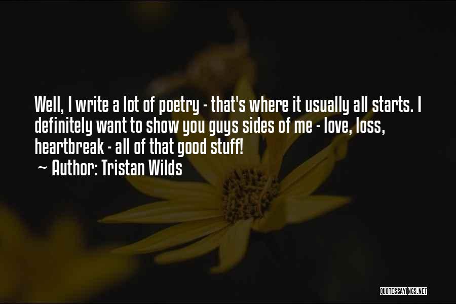 Tristan Wilds Quotes: Well, I Write A Lot Of Poetry - That's Where It Usually All Starts. I Definitely Want To Show You