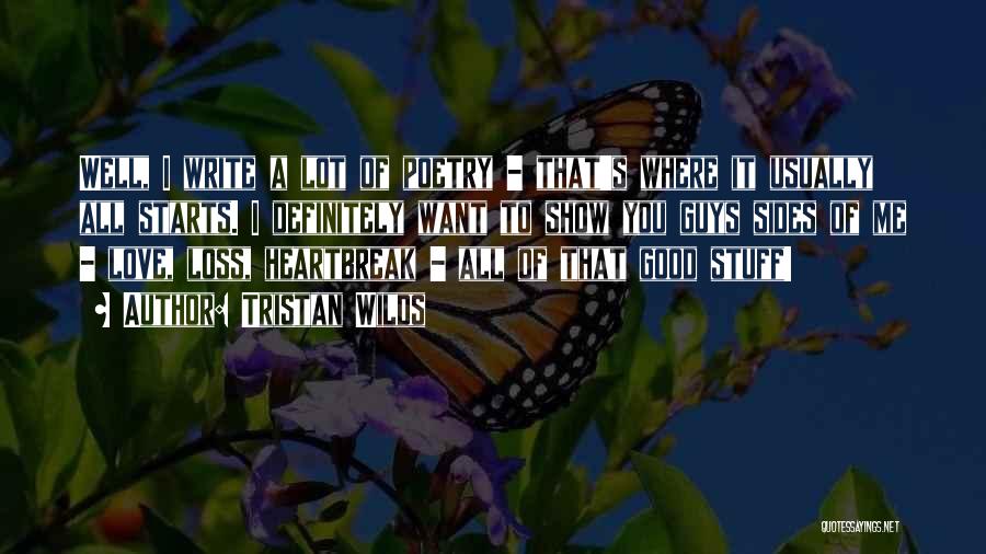 Tristan Wilds Quotes: Well, I Write A Lot Of Poetry - That's Where It Usually All Starts. I Definitely Want To Show You