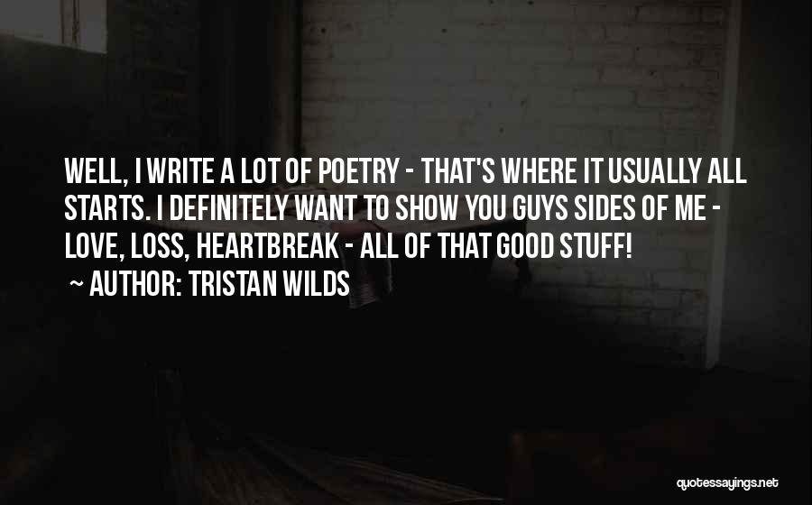 Tristan Wilds Quotes: Well, I Write A Lot Of Poetry - That's Where It Usually All Starts. I Definitely Want To Show You