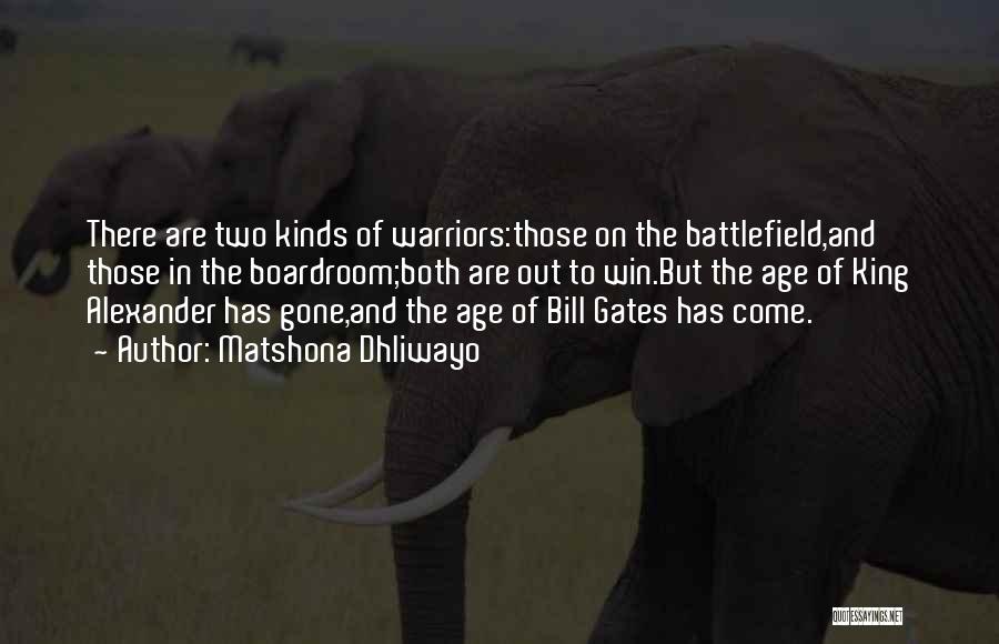 Matshona Dhliwayo Quotes: There Are Two Kinds Of Warriors:those On The Battlefield,and Those In The Boardroom;both Are Out To Win.but The Age Of
