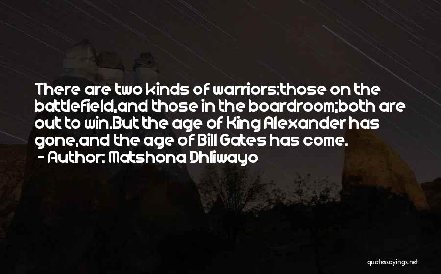 Matshona Dhliwayo Quotes: There Are Two Kinds Of Warriors:those On The Battlefield,and Those In The Boardroom;both Are Out To Win.but The Age Of