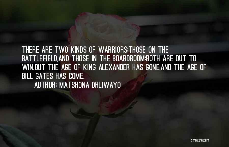 Matshona Dhliwayo Quotes: There Are Two Kinds Of Warriors:those On The Battlefield,and Those In The Boardroom;both Are Out To Win.but The Age Of
