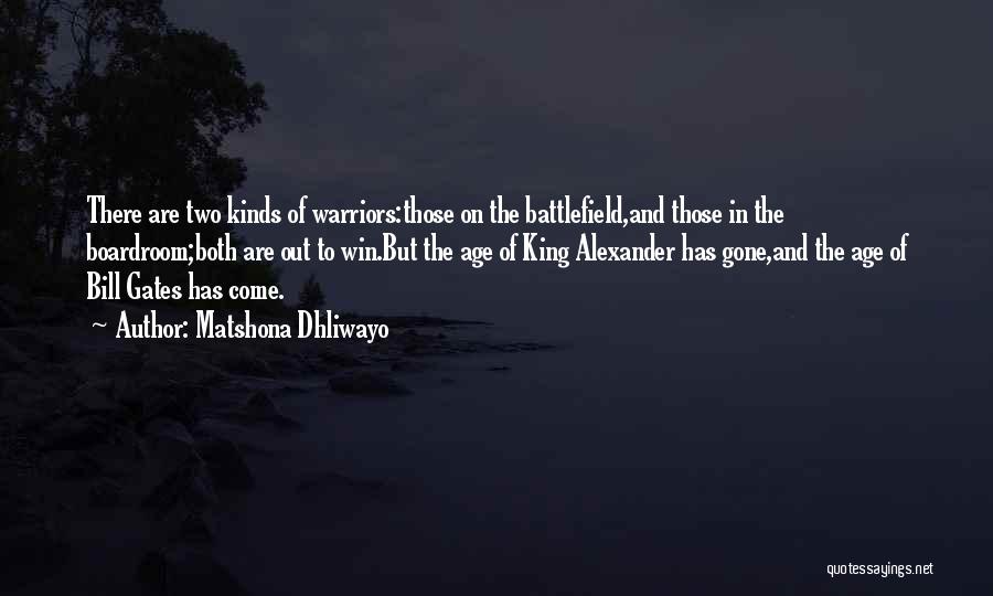 Matshona Dhliwayo Quotes: There Are Two Kinds Of Warriors:those On The Battlefield,and Those In The Boardroom;both Are Out To Win.but The Age Of