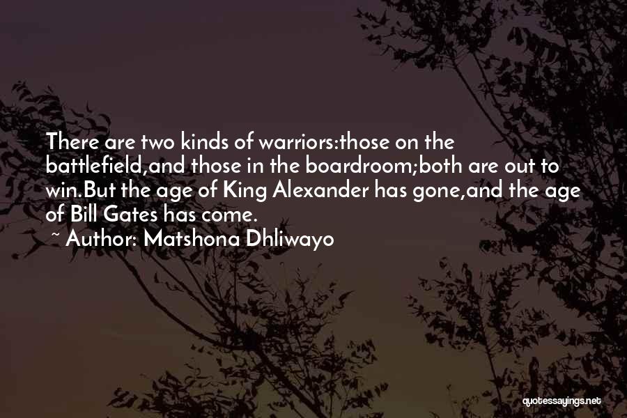 Matshona Dhliwayo Quotes: There Are Two Kinds Of Warriors:those On The Battlefield,and Those In The Boardroom;both Are Out To Win.but The Age Of