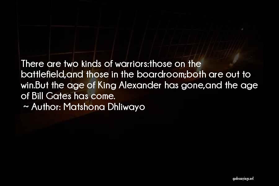 Matshona Dhliwayo Quotes: There Are Two Kinds Of Warriors:those On The Battlefield,and Those In The Boardroom;both Are Out To Win.but The Age Of