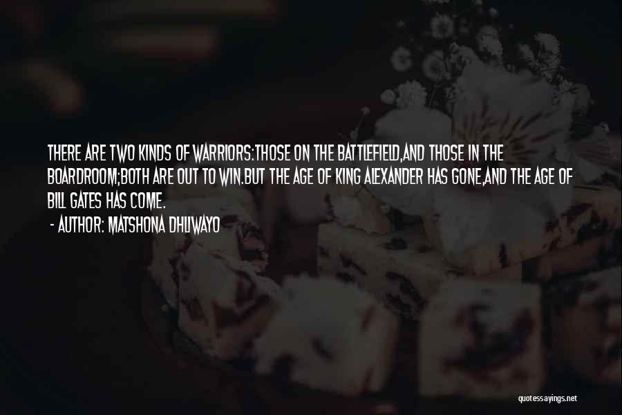 Matshona Dhliwayo Quotes: There Are Two Kinds Of Warriors:those On The Battlefield,and Those In The Boardroom;both Are Out To Win.but The Age Of