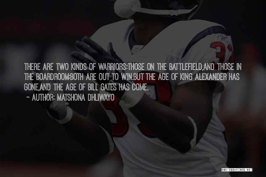 Matshona Dhliwayo Quotes: There Are Two Kinds Of Warriors:those On The Battlefield,and Those In The Boardroom;both Are Out To Win.but The Age Of