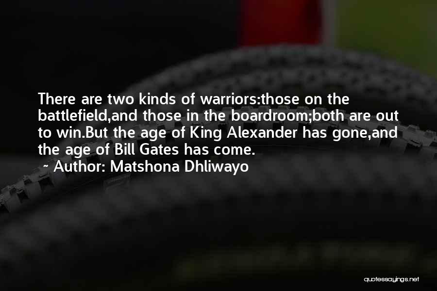 Matshona Dhliwayo Quotes: There Are Two Kinds Of Warriors:those On The Battlefield,and Those In The Boardroom;both Are Out To Win.but The Age Of
