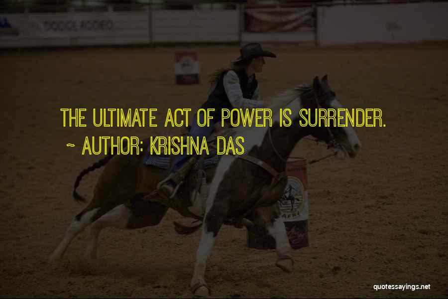 Krishna Das Quotes: The Ultimate Act Of Power Is Surrender.