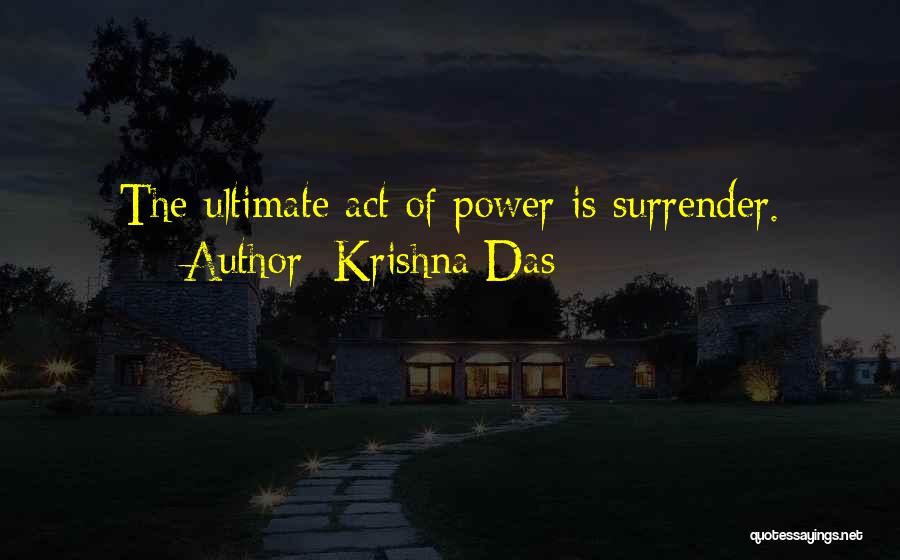 Krishna Das Quotes: The Ultimate Act Of Power Is Surrender.