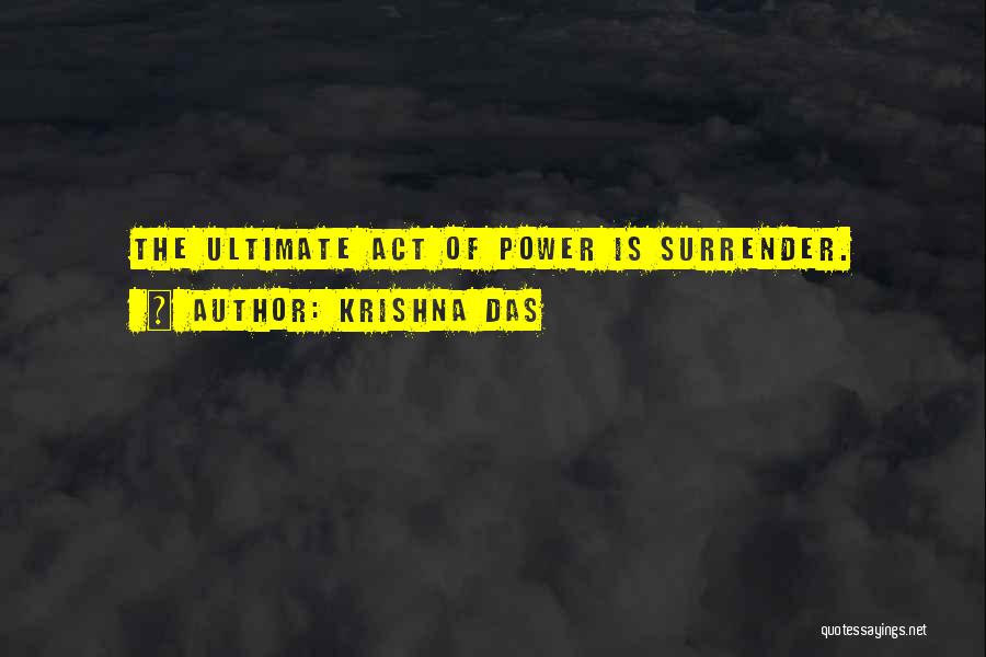 Krishna Das Quotes: The Ultimate Act Of Power Is Surrender.