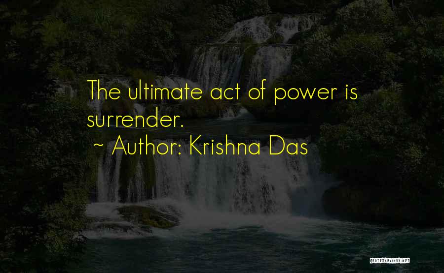 Krishna Das Quotes: The Ultimate Act Of Power Is Surrender.