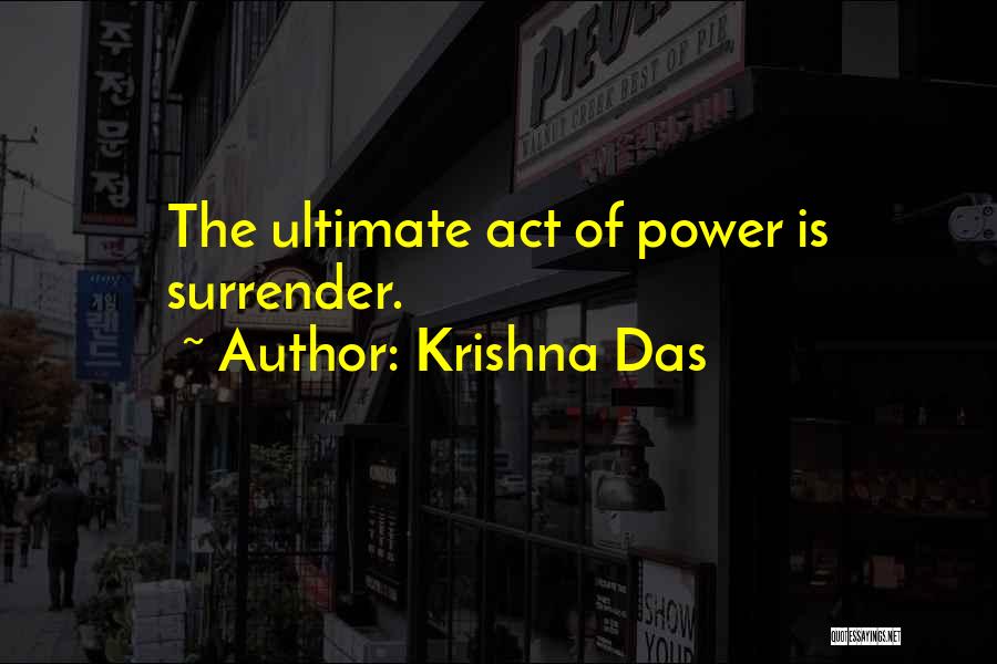 Krishna Das Quotes: The Ultimate Act Of Power Is Surrender.