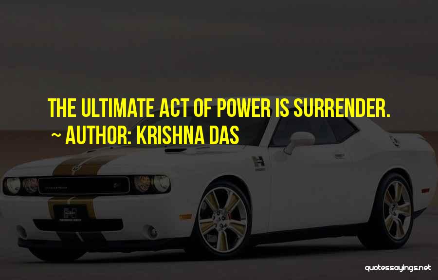 Krishna Das Quotes: The Ultimate Act Of Power Is Surrender.