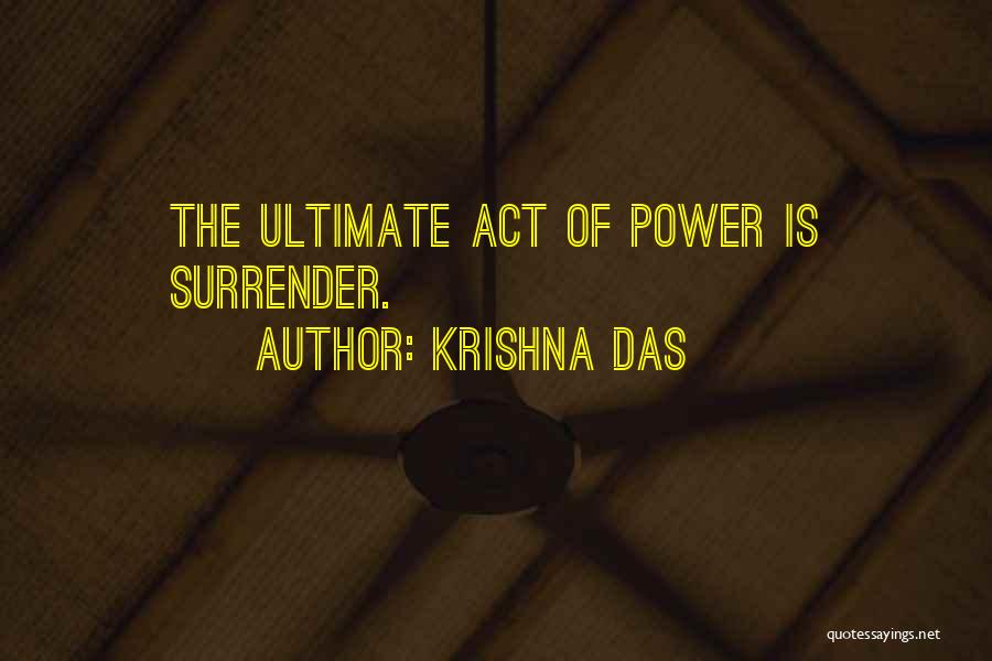 Krishna Das Quotes: The Ultimate Act Of Power Is Surrender.