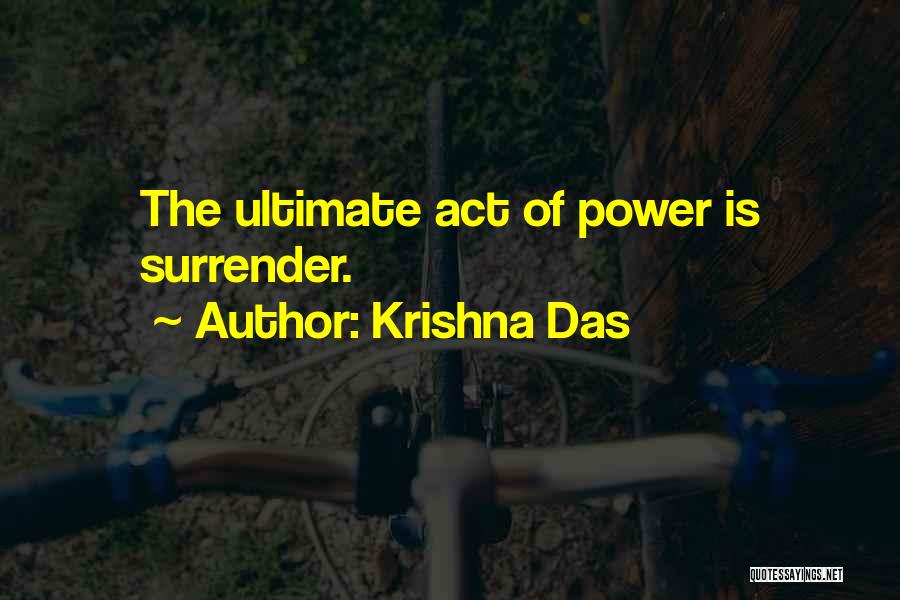 Krishna Das Quotes: The Ultimate Act Of Power Is Surrender.