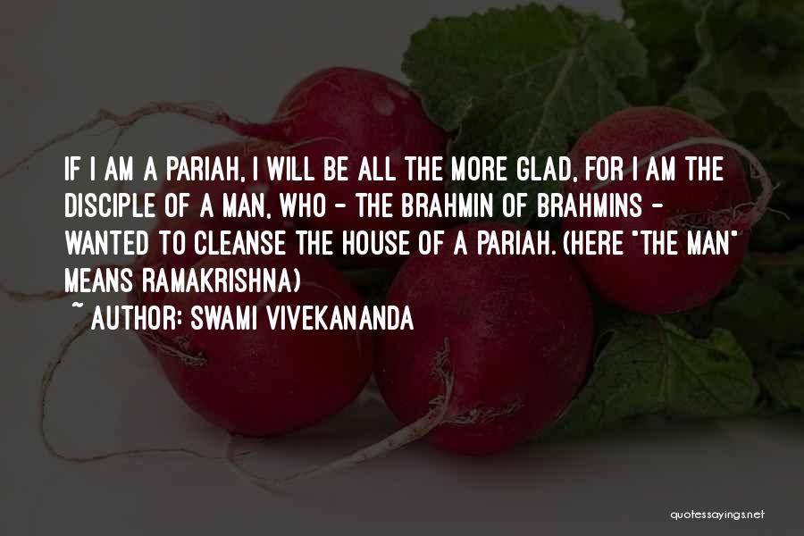 Swami Vivekananda Quotes: If I Am A Pariah, I Will Be All The More Glad, For I Am The Disciple Of A Man,