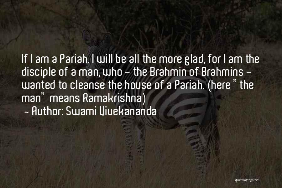 Swami Vivekananda Quotes: If I Am A Pariah, I Will Be All The More Glad, For I Am The Disciple Of A Man,