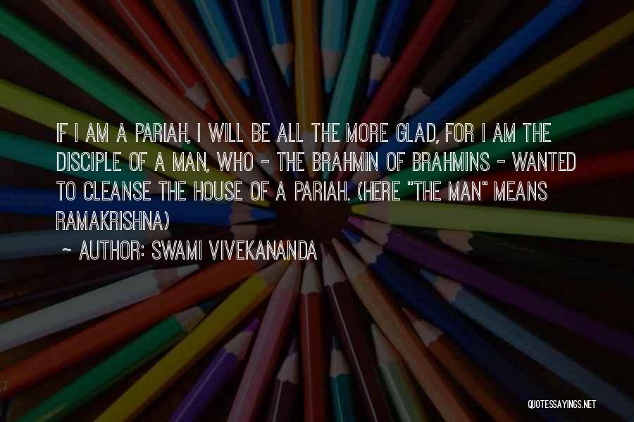 Swami Vivekananda Quotes: If I Am A Pariah, I Will Be All The More Glad, For I Am The Disciple Of A Man,