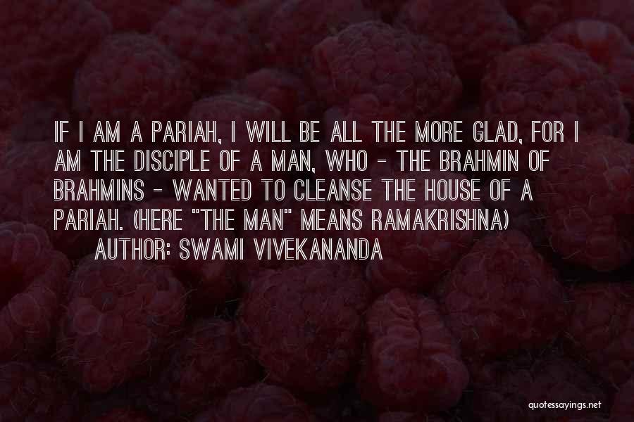 Swami Vivekananda Quotes: If I Am A Pariah, I Will Be All The More Glad, For I Am The Disciple Of A Man,