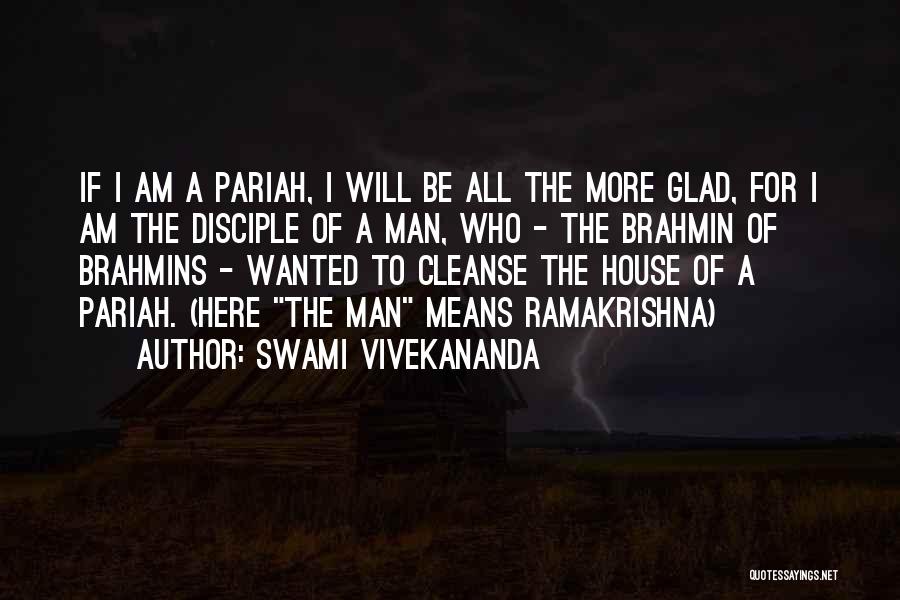 Swami Vivekananda Quotes: If I Am A Pariah, I Will Be All The More Glad, For I Am The Disciple Of A Man,