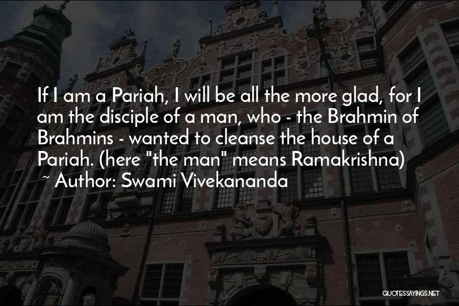 Swami Vivekananda Quotes: If I Am A Pariah, I Will Be All The More Glad, For I Am The Disciple Of A Man,