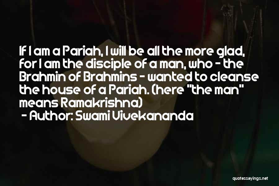 Swami Vivekananda Quotes: If I Am A Pariah, I Will Be All The More Glad, For I Am The Disciple Of A Man,