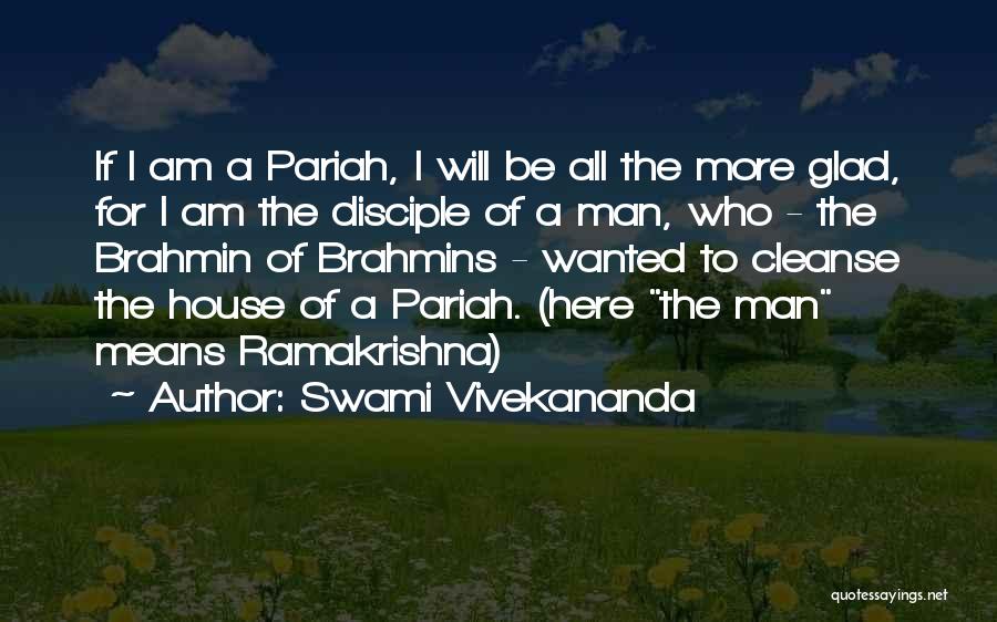 Swami Vivekananda Quotes: If I Am A Pariah, I Will Be All The More Glad, For I Am The Disciple Of A Man,