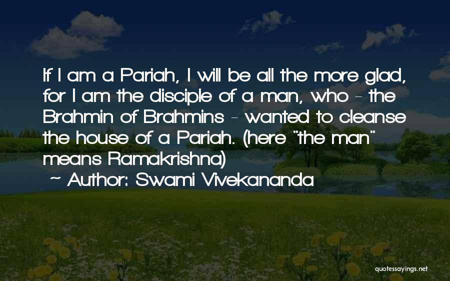 Swami Vivekananda Quotes: If I Am A Pariah, I Will Be All The More Glad, For I Am The Disciple Of A Man,