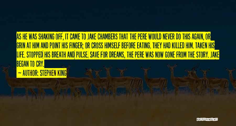 Stephen King Quotes: As He Was Shaking Off, It Came To Jake Chambers That The Pere Would Never Do This Again, Or Grin