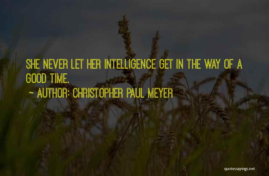 Christopher Paul Meyer Quotes: She Never Let Her Intelligence Get In The Way Of A Good Time.