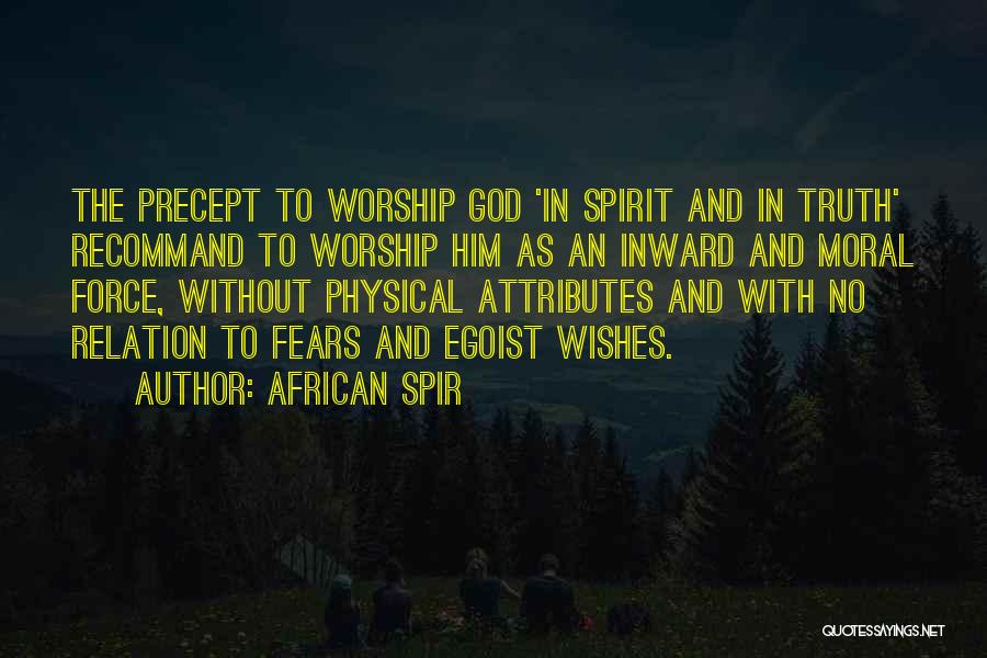 African Spir Quotes: The Precept To Worship God 'in Spirit And In Truth' Recommand To Worship Him As An Inward And Moral Force,