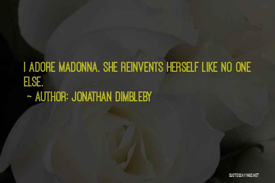 Jonathan Dimbleby Quotes: I Adore Madonna. She Reinvents Herself Like No One Else.