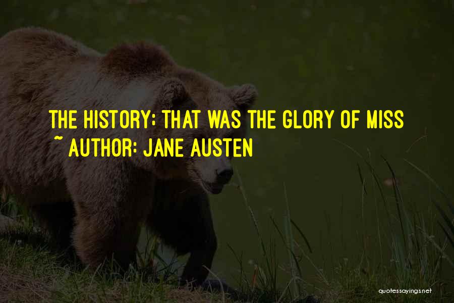 Jane Austen Quotes: The History; That Was The Glory Of Miss
