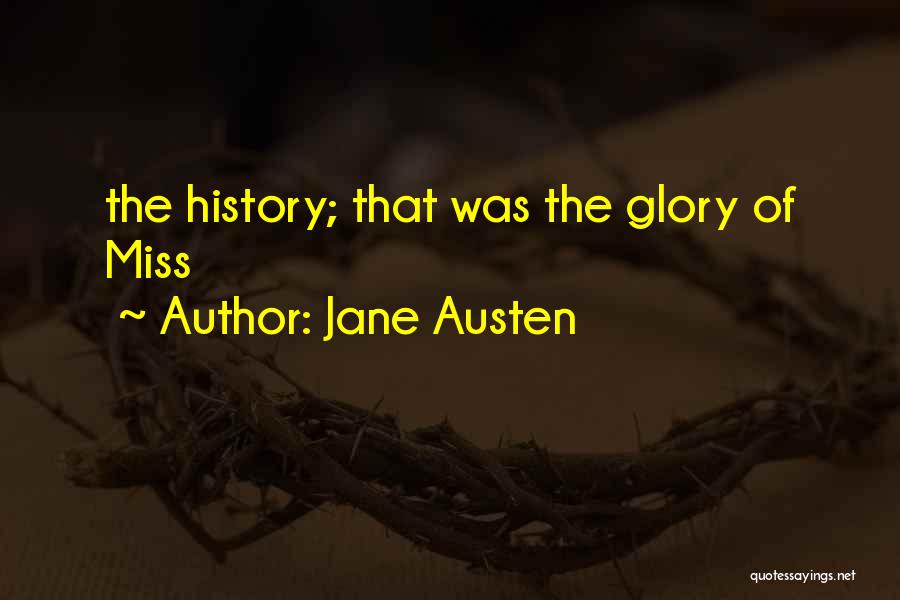 Jane Austen Quotes: The History; That Was The Glory Of Miss