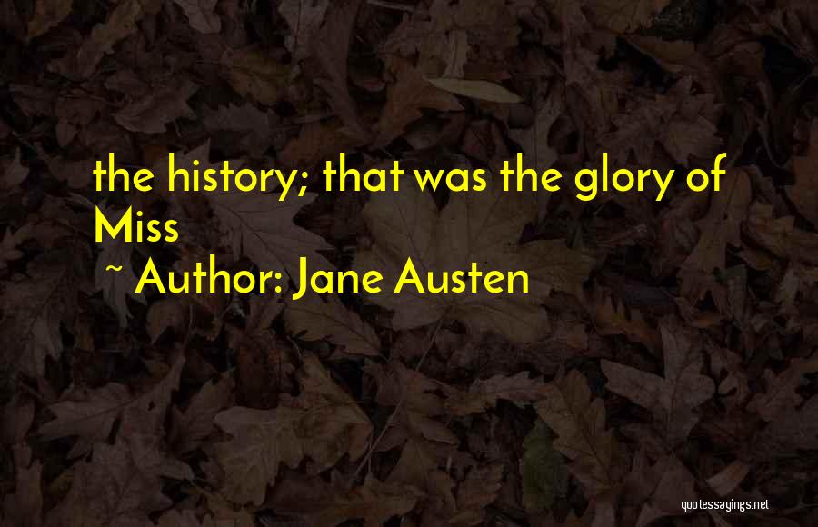 Jane Austen Quotes: The History; That Was The Glory Of Miss