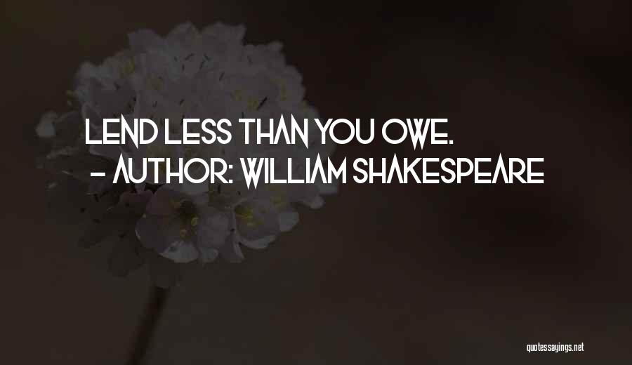 William Shakespeare Quotes: Lend Less Than You Owe.