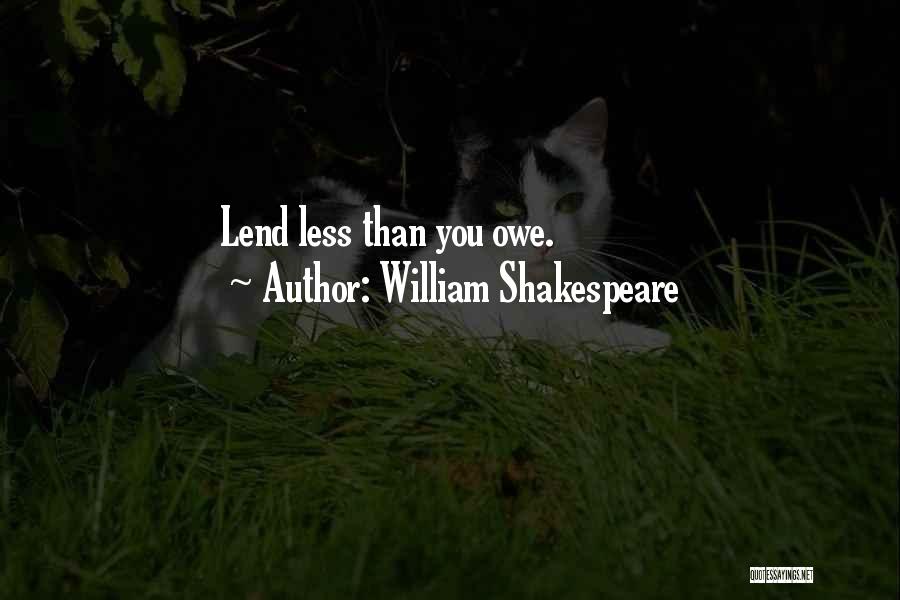 William Shakespeare Quotes: Lend Less Than You Owe.