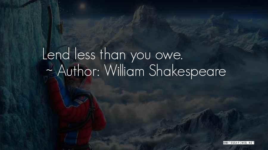 William Shakespeare Quotes: Lend Less Than You Owe.